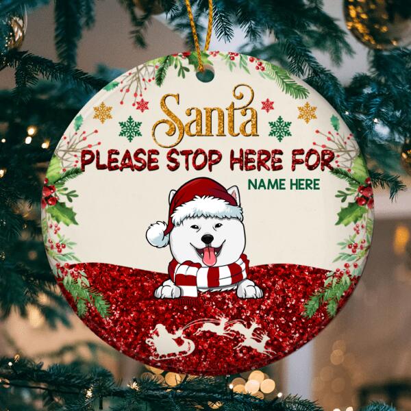 Santa Please Stop Here For Glitter Circle Ceramic Ornament - Personalized Dog Lovers Decorative Christmas Ornament