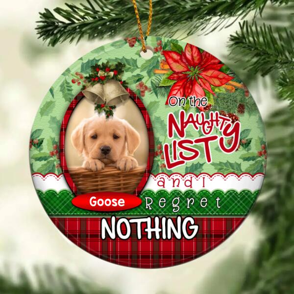 Naughty List And I Regret Nothing Custom Photo Circle Ceramic Ornament - Personalized Dog Lovers Decorative Christmas Ornament