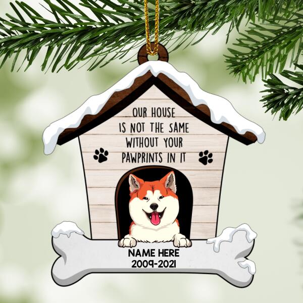 Our House Is Not The Same Without Your Pawprint In It House Shaped Wooden Ornament - Personalized Dog Christmas Ornament
