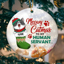 Meowy Catmas To My Human Servant Sparkle Circle Ceramic Ornament - Personalized Cat Lovers Decorative Christmas Ornament