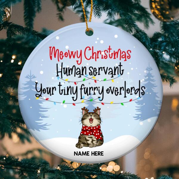 Meowy Christmas Human Servant Your Tiny Furry Overlords Circle Ceramic Ornament - Personalized Cat Christmas Ornament