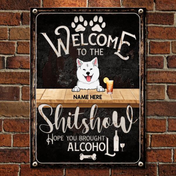 Welcome To The Shitshow Hope You Brought Alcohol - Black Background - Personalized Dog Metal Sign