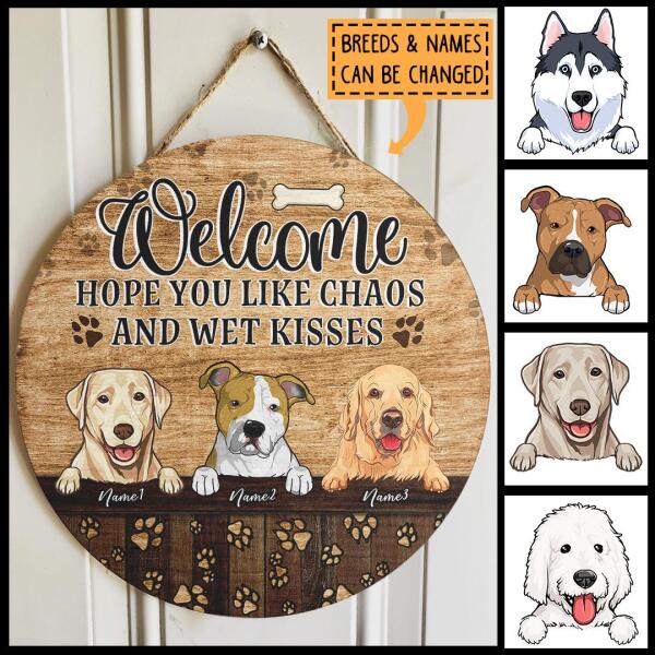 Welcome Hope You Like Chaos And Wet Kisses, Pawprints Door Hanger, Personalized Dog Breeds Rustic Door Sign