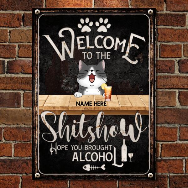Welcome To The Shitshow Hope You Brought Alcohol, Black Background, Personalized Cat Metal Sign