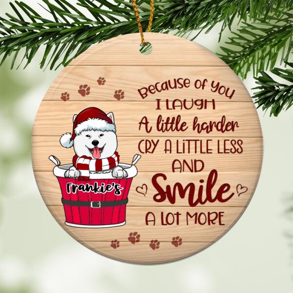 Because Of You I Laugh A Little Harder Cry A Little Less, Pawprints Circle Ceramic Ornament, Personalized Christmas Dog