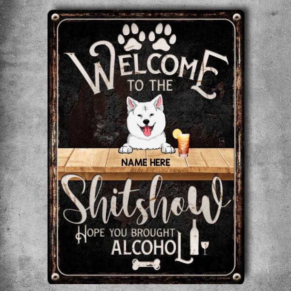 Welcome To The Shitshow Hope You Brought Alcohol, Black Background, Personalized Dog Metal Sign