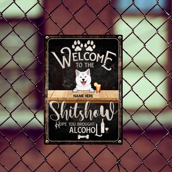 Welcome To The Shitshow Hope You Brought Alcohol, Black Background, Personalized Dog Metal Sign