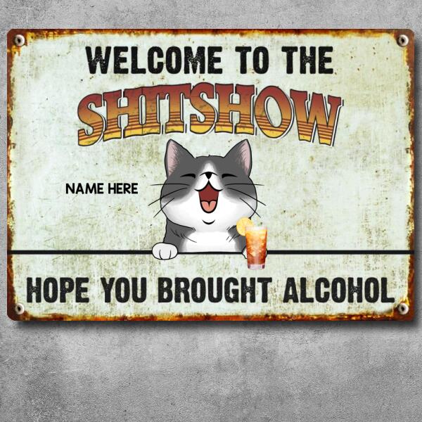 Welcome To The Shitshow Hope You Brought Alcohol, Personalized Cat Breeds Metal Sign, Outdoor Sign
