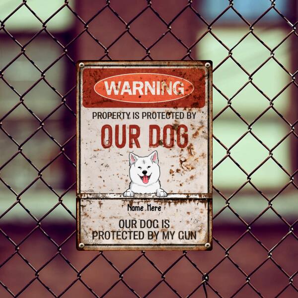 Warning Property Is Protected By Our Dogs, Funny Warning Sign, Personalized Dog Breeds Metal Sign