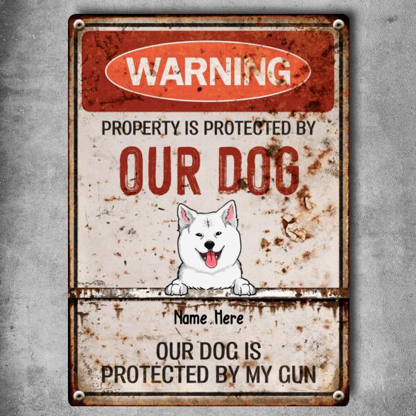 Warning Property Is Protected By Our Dogs, Funny Warning Sign, Personalized Dog Breeds Metal Sign