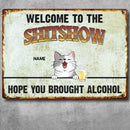 Welcome To The Shitshow Hope You Brought Alcohol, Personalized Dog & Cat Metal Sign, Outdoor Sign