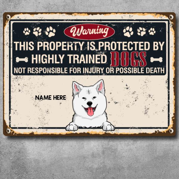 Warning This Property Is Protected By Highly Trained, Not Responsible For Injury Or Possible Death, Personalized Dog Breeds Metal Sign