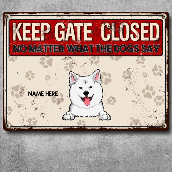 Keep Gate Closed No Matter What The Dogs Say, Pawprints Sign, Personalized Dog Breeds Metal Sign, Outdoor Decor