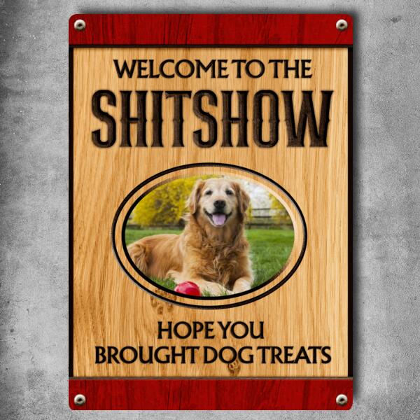Welcome To Shitshow Hope You Brought Dog Treats, Light Wooden Background, Personalized Dog Metal Sign