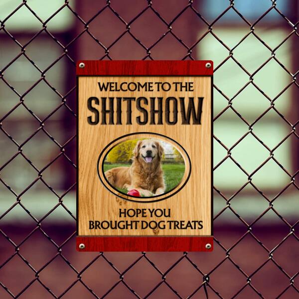 Welcome To Shitshow Hope You Brought Dog Treats, Light Wooden Background, Personalized Dog Metal Sign