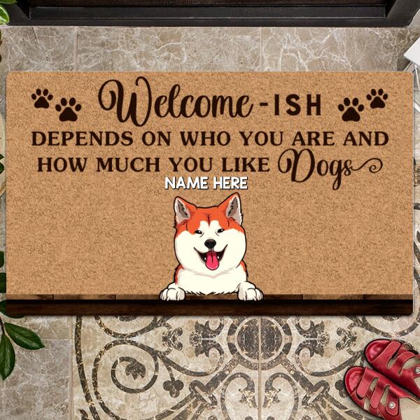 Welcome - ISH, Depends On Who You Are And How Much You Like Dogs, Grey And Brown Background, Personalized Dog Breeds Doormat