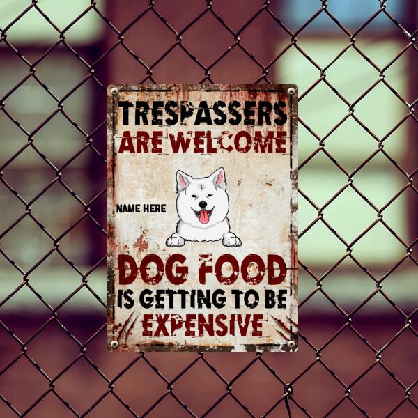 Trespassers Are Welcome Dog Food Is Getting To Be Expensive, Funny Warning Sign, Personalized Dog Breeds Metal Sign