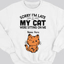 Sorry I'm Late My Cats Was Sitting On Me - Personalized Cat T-shirt