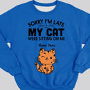 Sorry I'm Late My Cats Was Sitting On Me - Personalized Cat T-shirt