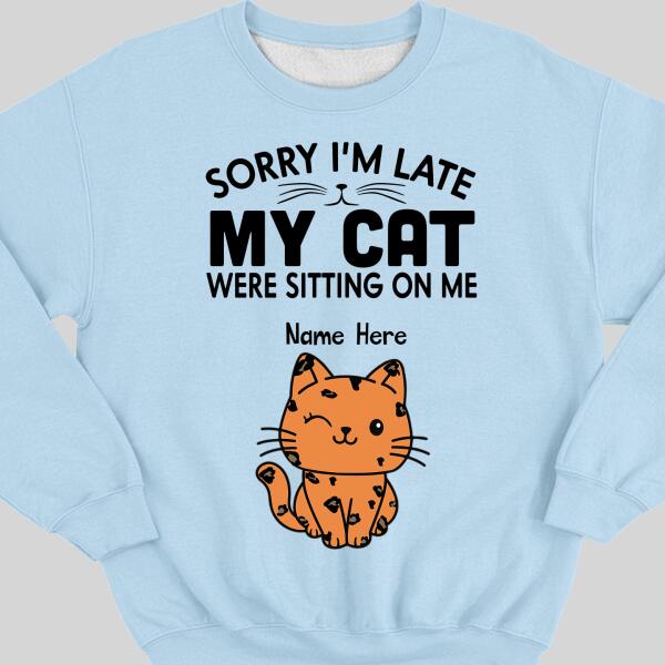 Sorry I'm Late My Cats Was Sitting On Me - Personalized Cat T-shirt