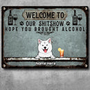 Welcome To Our Shitshow Hope You Brought Alcohol, Dog & Beverage Sign, Personalized Dog Breeds Metal Sign