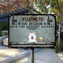 Welcome To Our Shitshow Hope You Brought Alcohol, Dog & Beverage Sign, Personalized Dog Breeds Metal Sign
