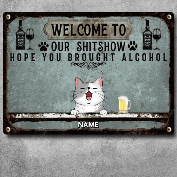 Welcome To Our Shitshow Hope You Brought Alcohol, Pet & Beverage Sign, Personalized Dog & Cat Metal Sign