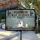 Welcome To Our Shitshow Hope You Brought Alcohol, Pet & Beverage Sign, Personalized Dog & Cat Metal Sign