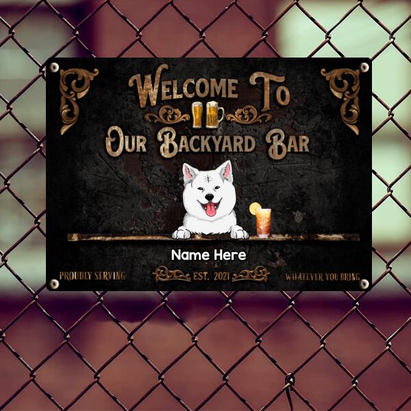 Welcome To Our Backyard Bar, Proudly Serving Whatever You Bring, Black Background, Dog & Beverage Sign, Personalized Dog Breeds Metal Sign