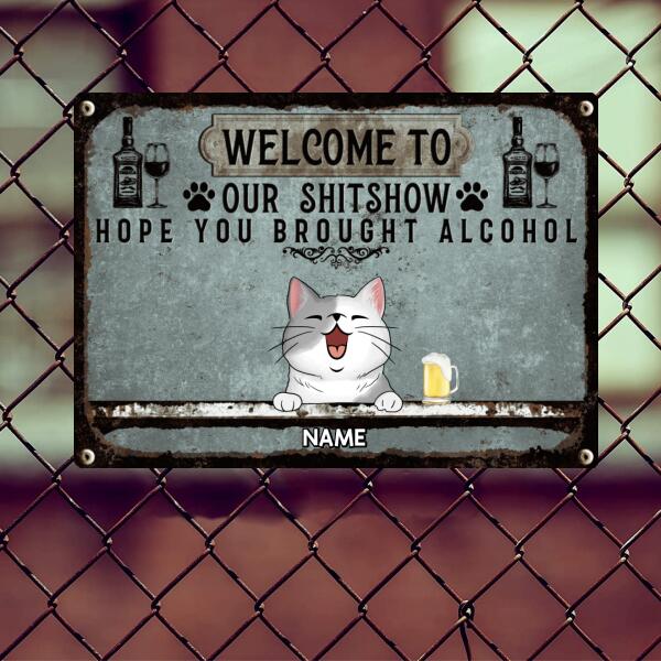 Welcome To Our Shitshow Hope You Brought Alcohol, Cat & Beverage Sign, Personalized Cat Breeds Metal Sign