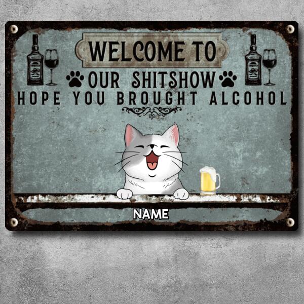 Welcome To Our Shitshow Hope You Brought Alcohol, Cat & Beverage Sign, Personalized Cat Breeds Metal Sign