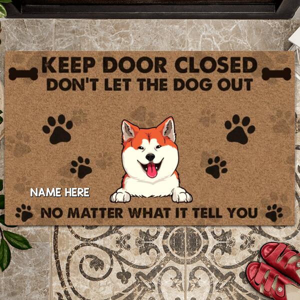Keep Door Closed Don't Let The Dogs Out No Matter What They Tell, Warning Doormat, Personalized Dog Breeds Doormat