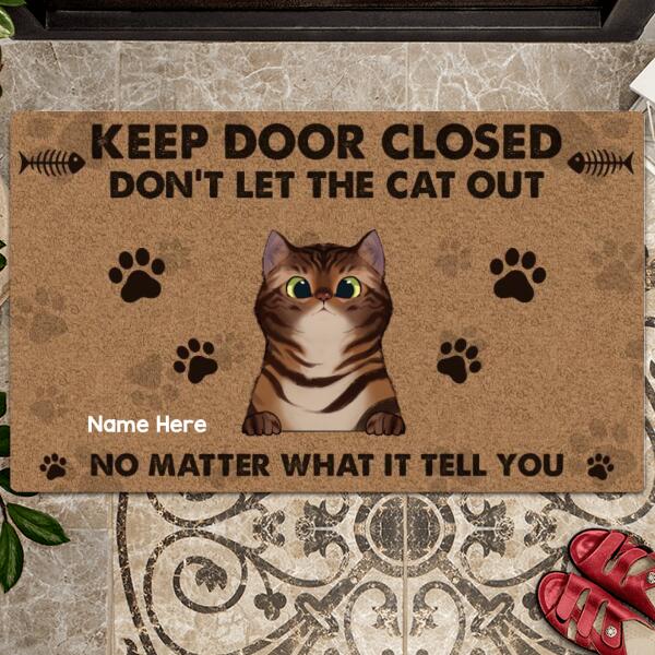 Keep Door Closed Don't Let The Cats Out No Matter What They Tell, Warning Doormat, Personalized Cat Breeds Doormat