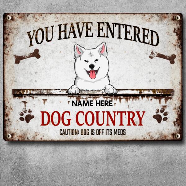 You Have Entered Dogs Country, Caution: Dogs Are Off Their Meds, Bones & Paw Sign, Funny Warning Sign, Personalized Dog Breeds Metal Sign