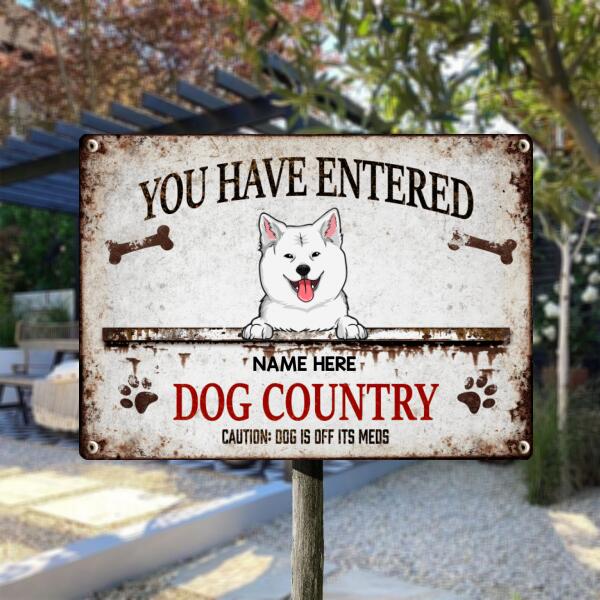 You Have Entered Dogs Country, Caution: Dogs Are Off Their Meds, Bones & Paw Sign, Funny Warning Sign, Personalized Dog Breeds Metal Sign