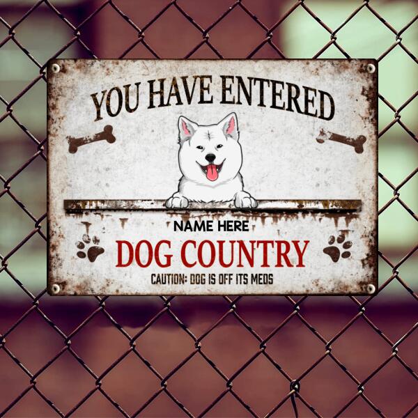 You Have Entered Dogs Country, Caution: Dogs Are Off Their Meds, Bones & Paw Sign, Funny Warning Sign, Personalized Dog Breeds Metal Sign