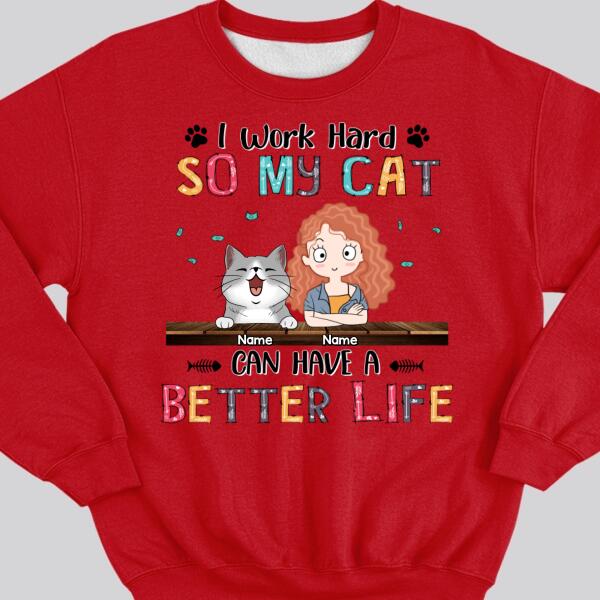 I Work Hard So My Cat Can Have A Better Life, Girl And Cat, Personalized Cat Breeds Sweatshirt, Sweatshirt For Cat Moms