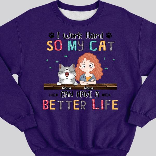 I Work Hard So My Cat Can Have A Better Life, Girl And Cat, Personalized Cat Breeds Sweatshirt, Sweatshirt For Cat Moms