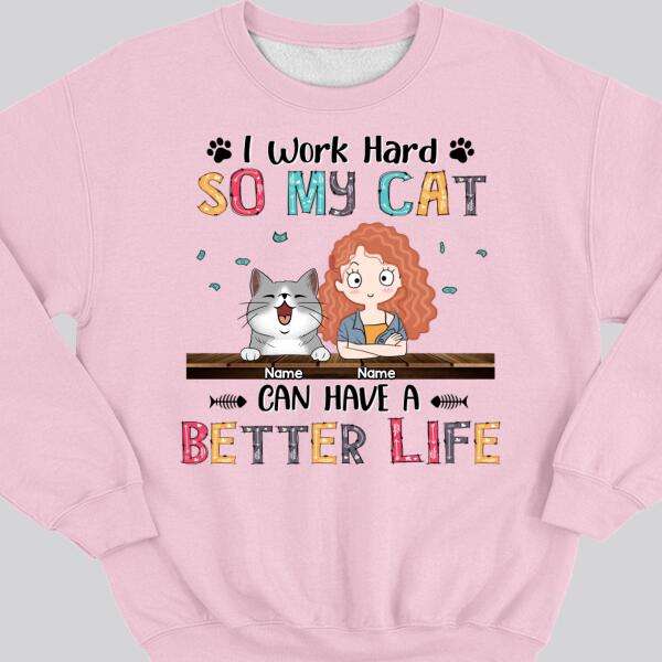 I Work Hard So My Cat Can Have A Better Life, Girl And Cat, Personalized Cat Breeds Sweatshirt, Sweatshirt For Cat Moms