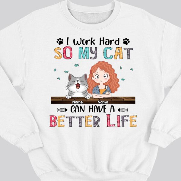 I Work Hard So My Cat Can Have A Better Life, Girl And Cat, Personalized Cat Breeds Sweatshirt, Sweatshirt For Cat Moms