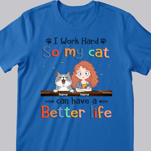 I Work Hard So My Cat Can Have A Better Life, Cat's Mom & Money, Personalized Cat Breeds T-shirt, T-shirt For Cat Moms