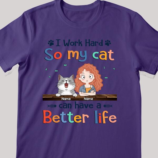 I Work Hard So My Cat Can Have A Better Life, Cat's Mom & Money, Personalized Cat Breeds T-shirt, T-shirt For Cat Moms