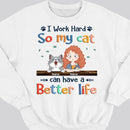 I Work Hard So My Cat Can Have A Better Life, Cat's Mom & Money, Personalized Cat Breeds Sweatshirt, Sweatshirt For Cat Moms