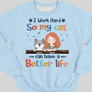 I Work Hard So My Cat Can Have A Better Life, Cat's Mom & Money, Personalized Cat Breeds Sweatshirt, Sweatshirt For Cat Moms