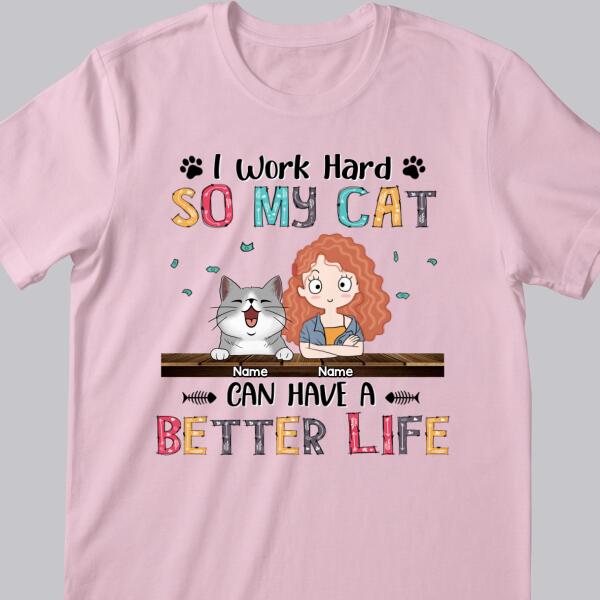 I Work Hard So My Cat Can Have A Better Life, Girl And Cat, Personalized Cat Breeds T-shirt, T-shirt For Cat Moms