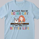 I Work Hard So My Cat Can Have A Better Life, Girl And Cat, Personalized Cat Breeds T-shirt, T-shirt For Cat Moms