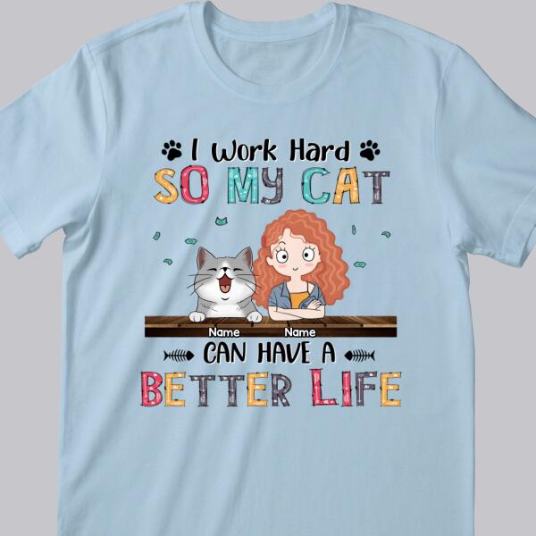 I Work Hard So My Cat Can Have A Better Life, Girl And Cat, Personalized Cat Breeds T-shirt, T-shirt For Cat Moms