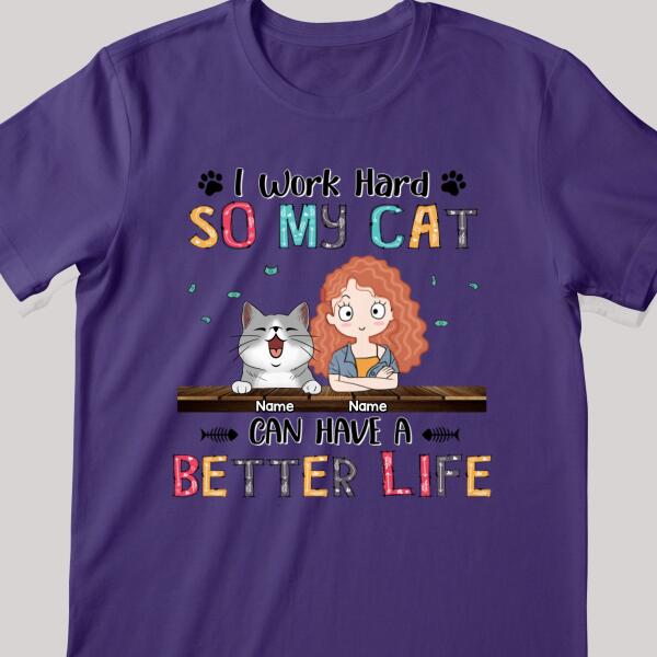 I Work Hard So My Cat Can Have A Better Life, Girl And Cat, Personalized Cat Breeds T-shirt, T-shirt For Cat Moms