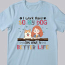 I Work Hard So My Dog Can Have A Better Life, Girl And Dog, Personalized Dog Breeds T-shirt, T-shirt For Dog Moms