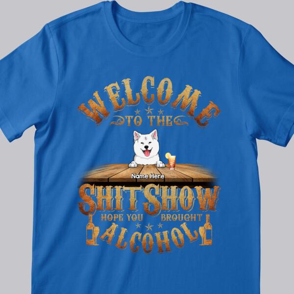 Welcome To Shitshow, Hope You Brought Alcohol, Art Letters Background, Personalized Dog Lovers T-shirt